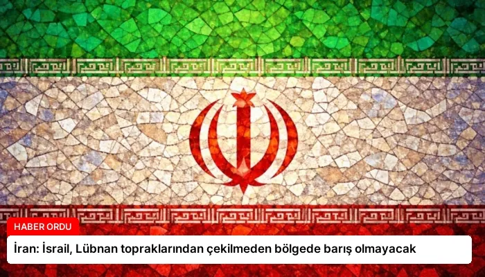 İran: İsrail, Lübnan topraklarından çekilmeden bölgede barış olmayacak
