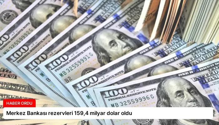 Merkez Bankası rezervleri 159,4 milyar dolar oldu