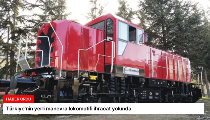 Türkiye’nin yerli manevra lokomotifi ihracat yolunda