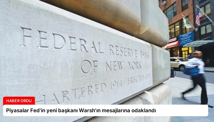 Piyasalar Fed’in yeni başkanı Warsh’ın mesajlarına odaklandı