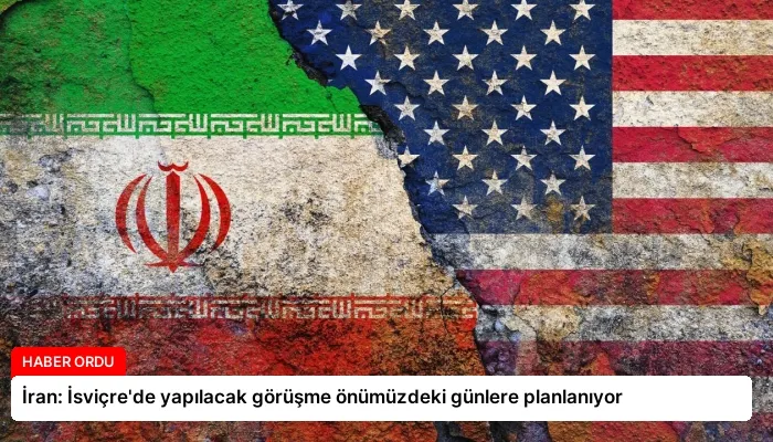 İran: İsviçre’de yapılacak görüşme önümüzdeki günlere planlanıyor