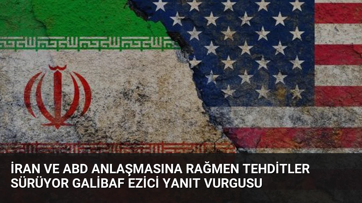 İran ve ABD Anlaşmasına Rağmen Tehditler Sürüyor Galibaf Ezici Yanıt Vurgusu