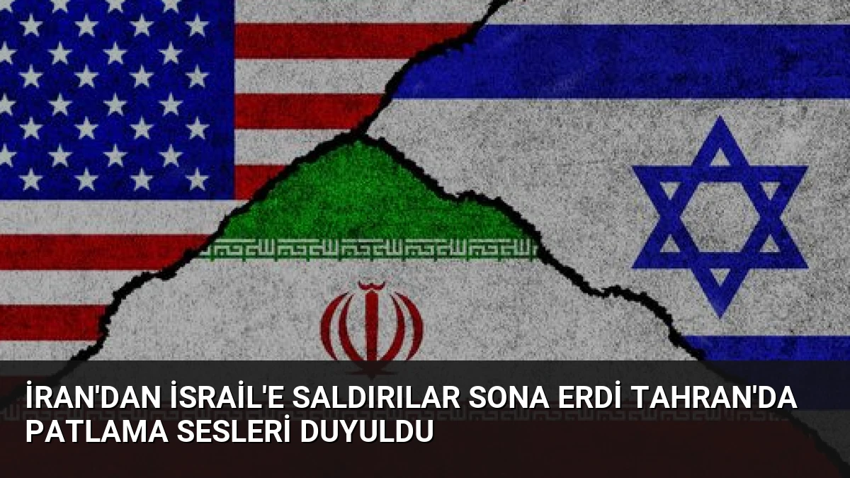 İran’dan İsrail’e Saldırılar Sona Erdi Tahran’da Patlama Sesleri Duyuldu