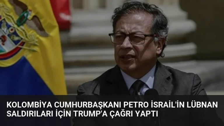 Kolombiya Cumhurbaşkanı Petro İsrail’in Lübnan Saldırıları İçin Trump’a Çağrı Yaptı