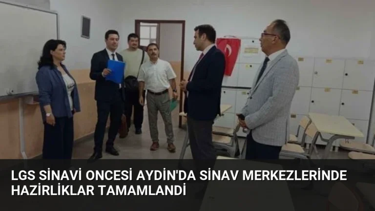 LGS Sinavi Oncesi Aydin’da Sinav Merkezlerinde Hazirliklar Tamamlandi