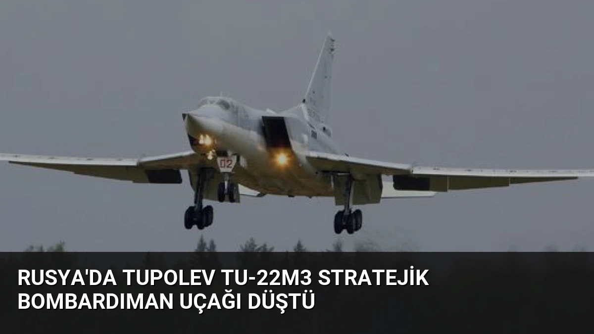 Rusya’da Tupolev Tu-22M3 Stratejik Bombardıman Uçağı Düştü