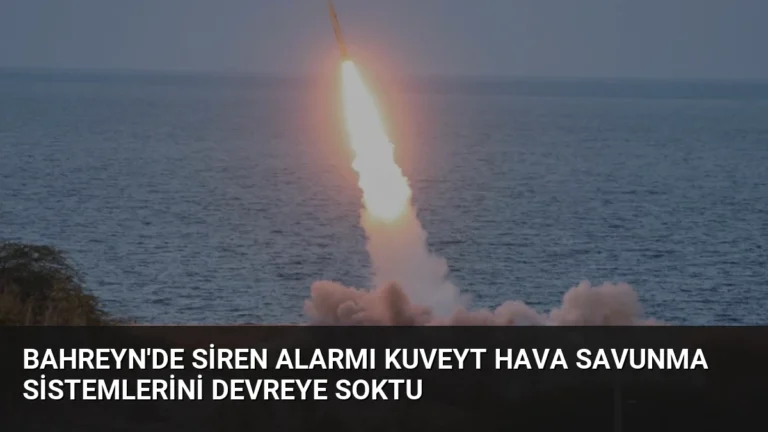 Bahreyn’de Siren Alarmı Kuveyt Hava Savunma Sistemlerini Devreye Soktu