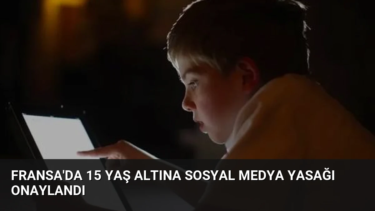 Fransa’da 15 Yaş Altına Sosyal Medya Yasağı Onaylandı