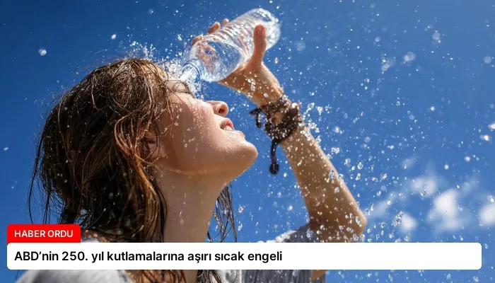 ABD’nin 250. yıl kutlamalarına aşırı sıcak engeli