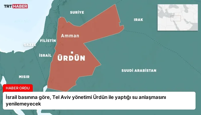 İsrail basınına göre, Tel Aviv yönetimi Ürdün ile yaptığı su anlaşmasını yenilemeyecek