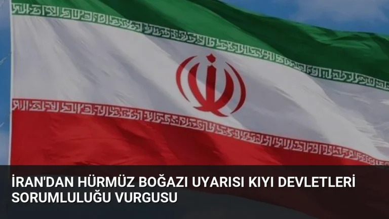 İran’dan Hürmüz Boğazı Uyarısı Kıyı Devletleri Sorumluluğu Vurgusu