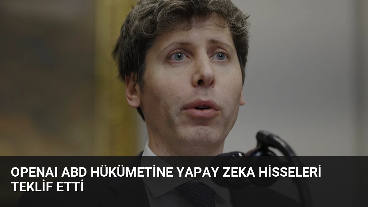 OpenAI ABD Hükümetine Yapay Zeka Hisseleri Teklif Etti