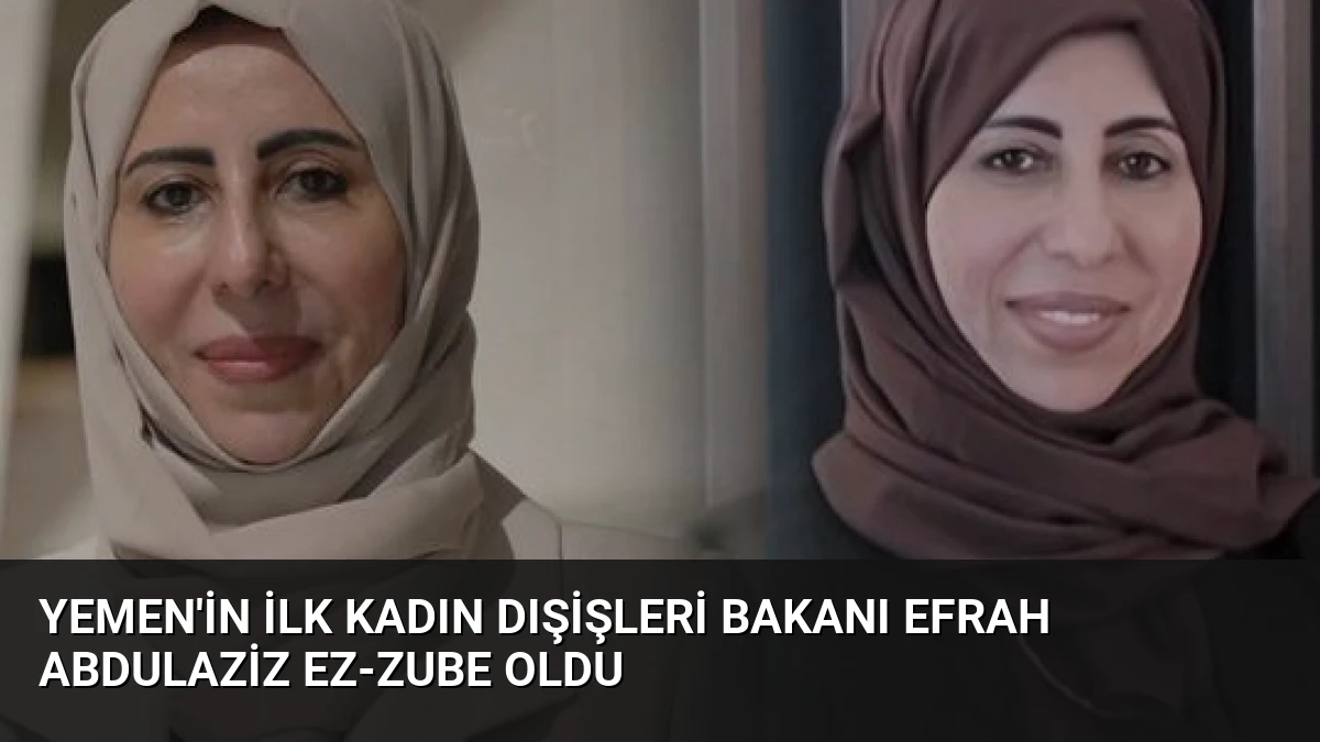 Yemen’in İlk Kadın Dışişleri Bakanı Efrah Abdulaziz ez-Zube Oldu