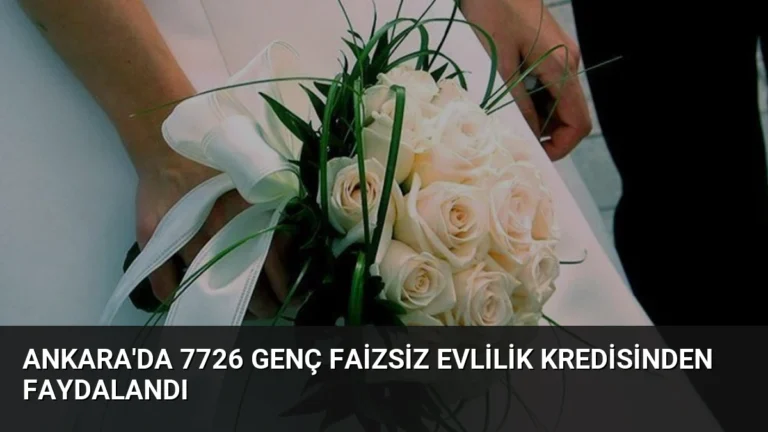 Ankara’da 7726 Genç Faizsiz Evlilik Kredisinden Faydalandı