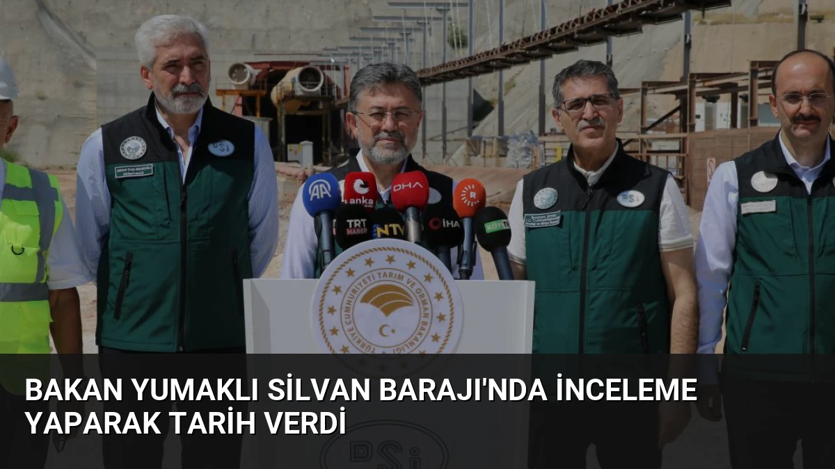 Bakan Yumaklı Silvan Barajı’nda İnceleme Yaparak Tarih Verdi