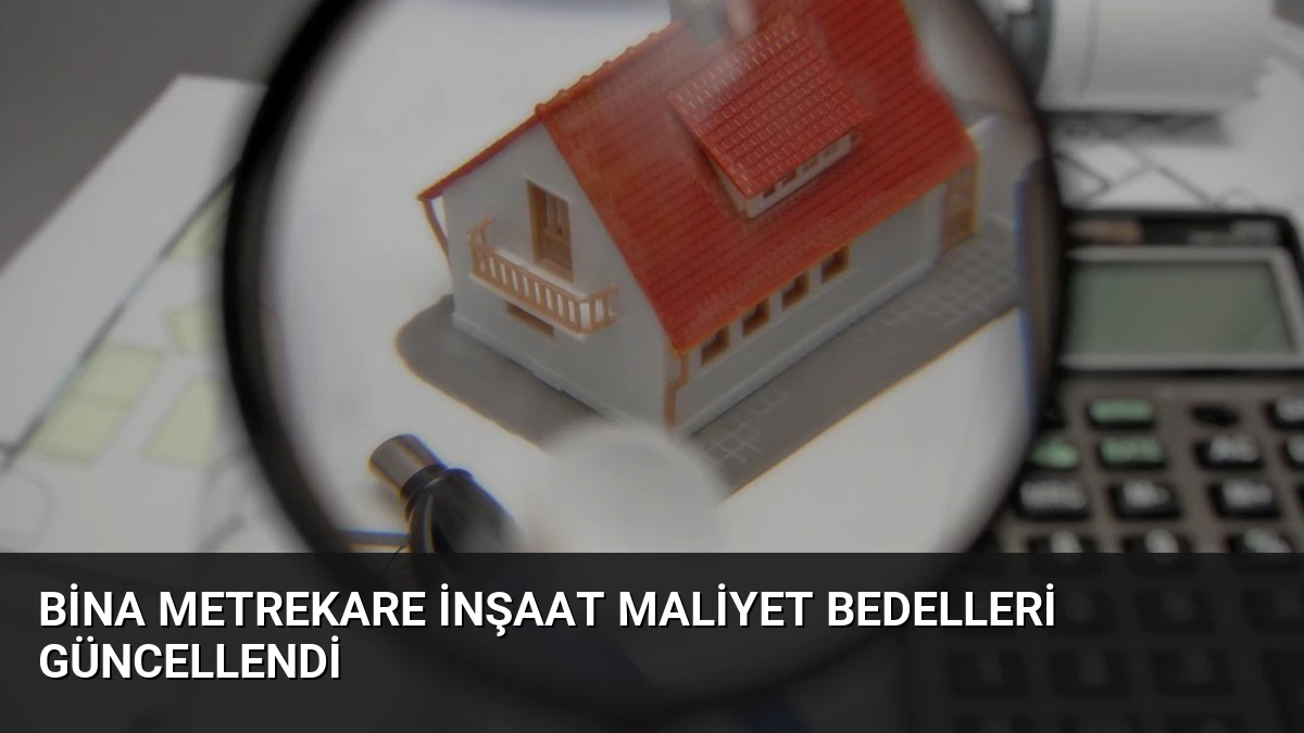 Bina Metrekare İnşaat Maliyet Bedelleri Güncellendi