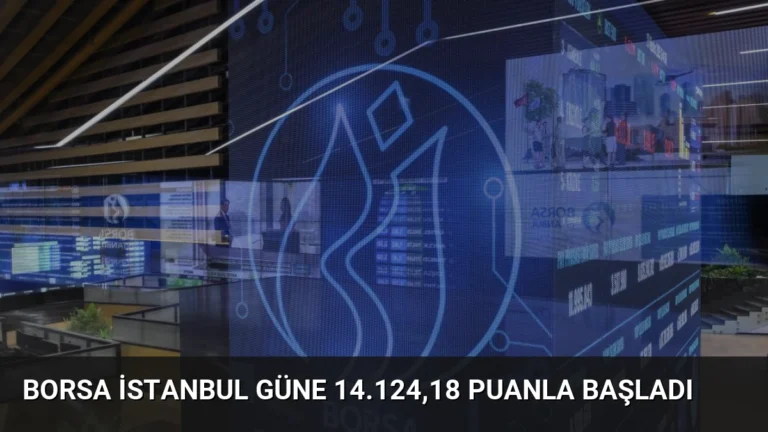 Borsa İstanbul Güne 14.124,18 Puanla Başladı