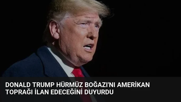 Donald Trump Hürmüz Boğazı’nı Amerikan Toprağı İlan Edeceğini Duyurdu