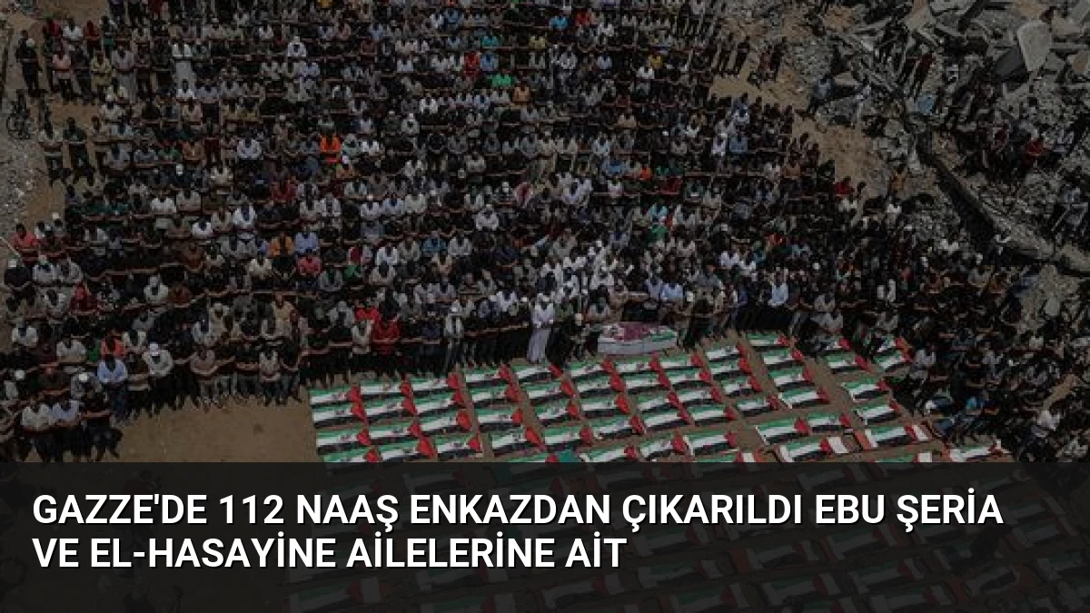 Gazze’de 112 Naaş Enkazdan Çıkarıldı Ebu Şeria ve El-Hasayine Ailelerine Ait