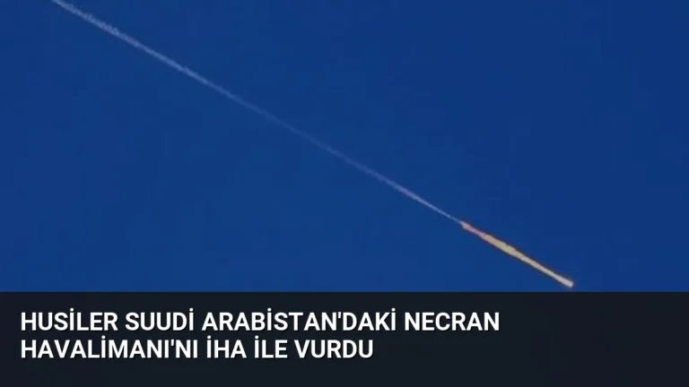 Husiler Suudi Arabistan’daki Necran Havalimanı’nı İHA ile Vurdu