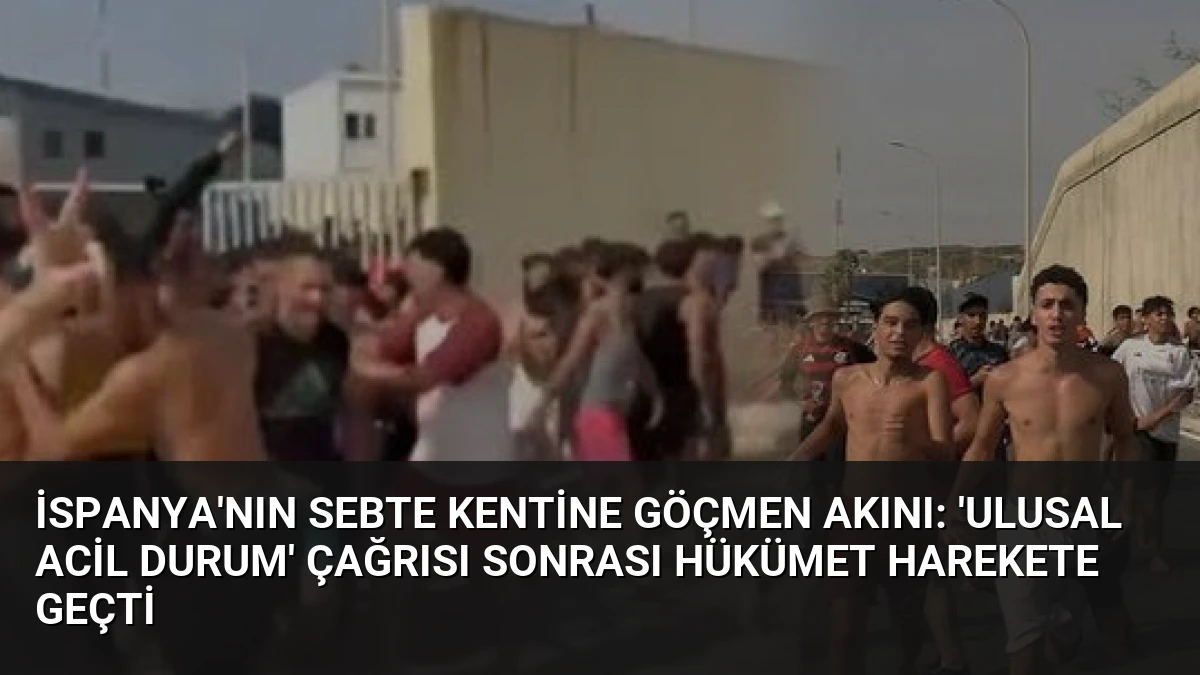 İspanya’nın Sebte kentine göçmen akını: ‘Ulusal acil durum’ çağrısı sonrası hükümet harekete geçti