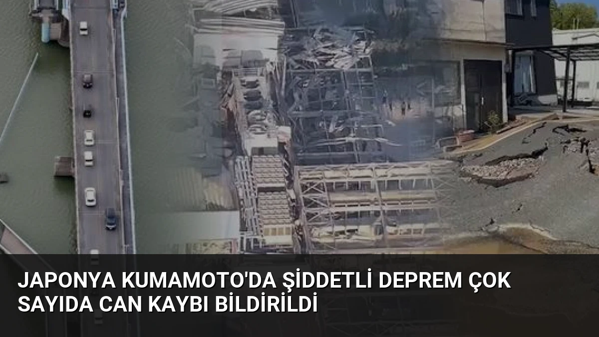 Japonya Kumamoto’da Şiddetli Deprem Çok Sayıda Can Kaybı Bildirildi