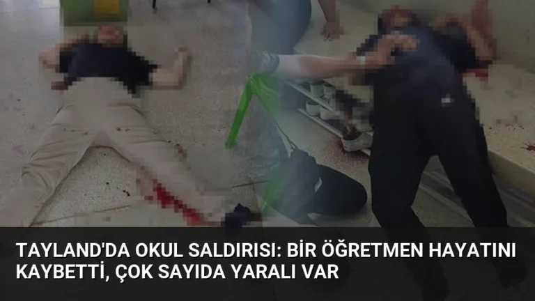 Tayland’da Okul Saldırısı: Bir Öğretmen Hayatını Kaybetti, Çok Sayıda Yaralı Var