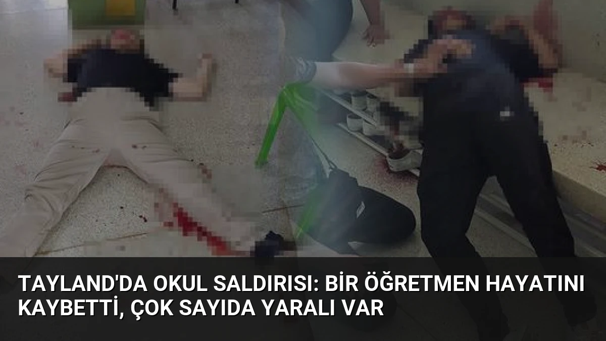 Tayland’da Okul Saldırısı: Bir Öğretmen Hayatını Kaybetti, Çok Sayıda Yaralı Var