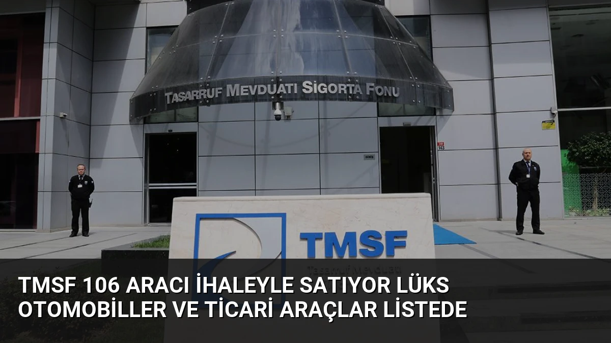 TMSF 106 Aracı İhaleyle Satıyor Lüks Otomobiller ve Ticari Araçlar Listede