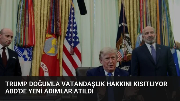 Trump Doğumla Vatandaşlık Hakkını Kısıtlıyor ABD’de Yeni Adımlar Atıldı