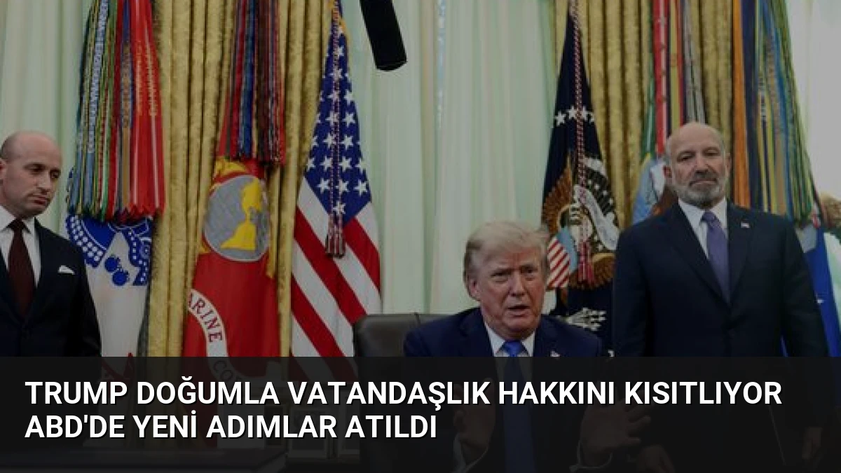 Trump Doğumla Vatandaşlık Hakkını Kısıtlıyor ABD’de Yeni Adımlar Atıldı