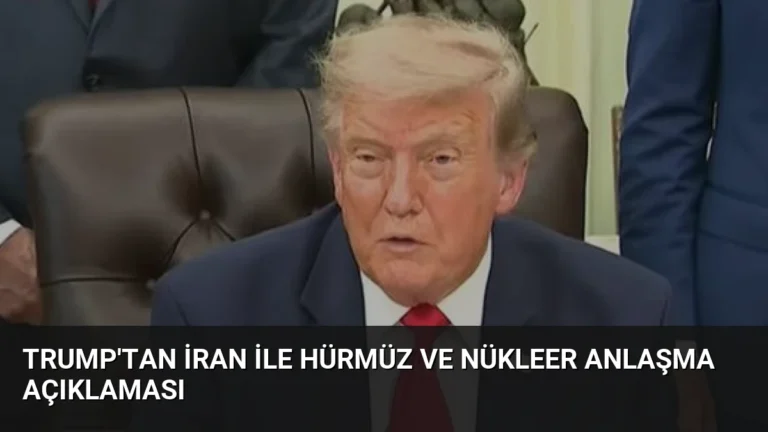 Trump’tan İran ile Hürmüz ve Nükleer Anlaşma Açıklaması