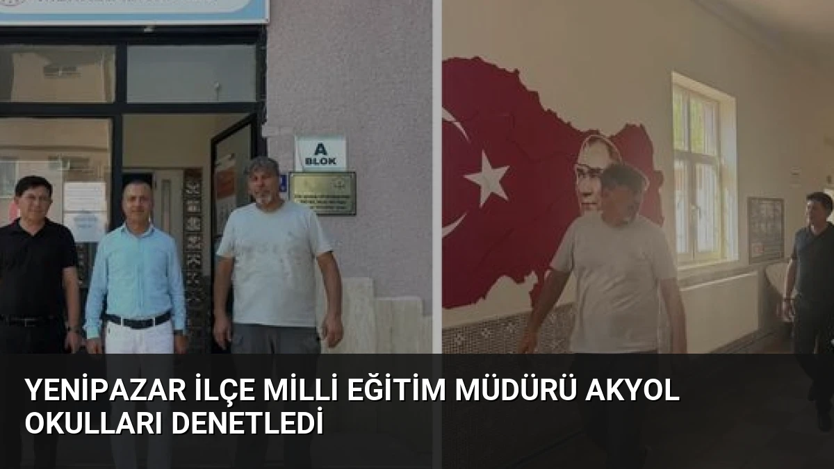 Yenipazar İlçe Milli Eğitim Müdürü Akyol Okulları Denetledi
