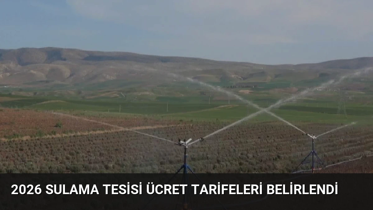 2026 Sulama Tesisi Ücret Tarifeleri Belirlendi