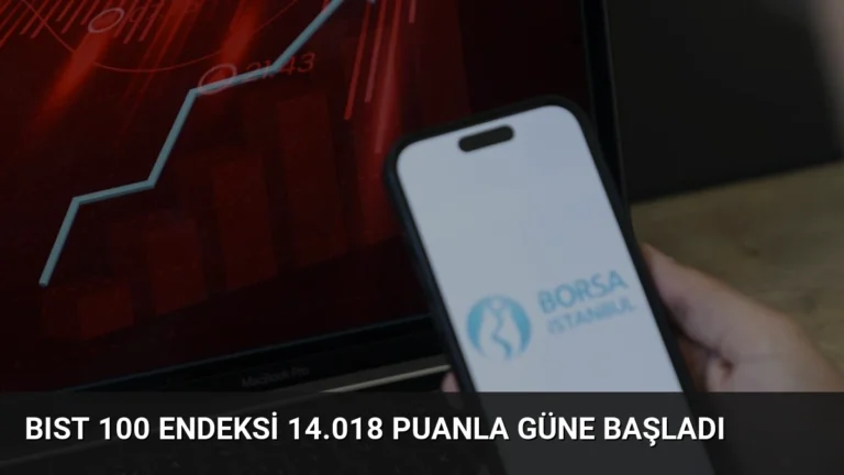 BIST 100 Endeksi 14.018 Puanla Güne Başladı