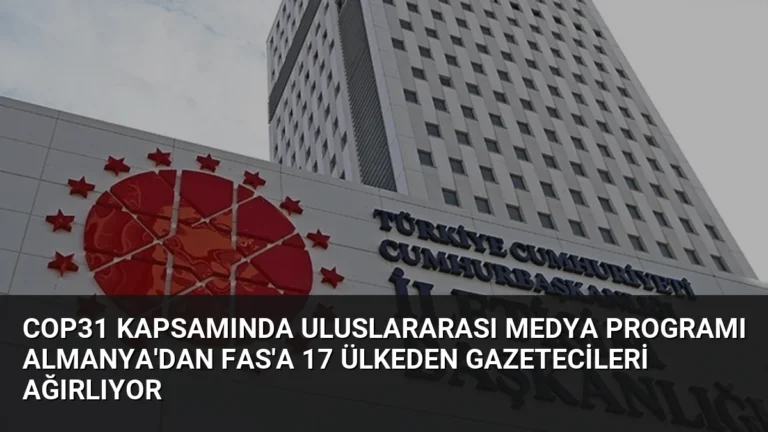 COP31 Kapsamında Uluslararası Medya Programı Almanya’dan Fas’a 17 Ülkeden Gazetecileri Ağırlıyor