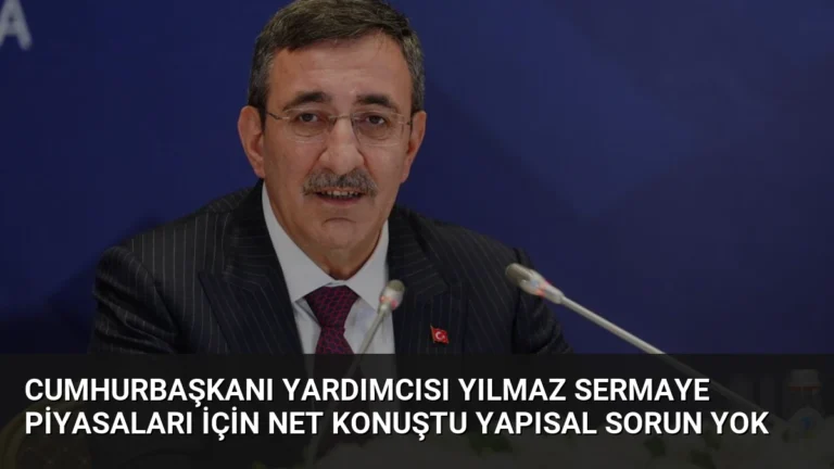 Cumhurbaşkanı Yardımcısı Yılmaz Sermaye Piyasaları İçin Net Konuştu Yapısal Sorun Yok