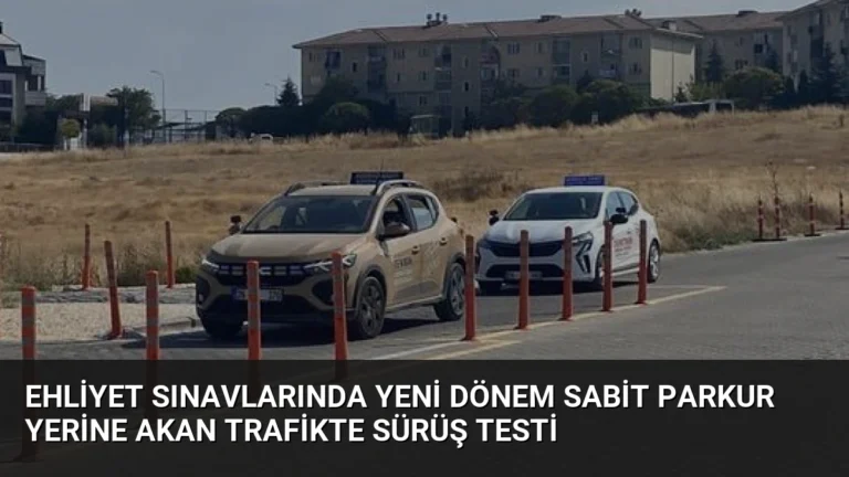 Ehliyet Sınavlarında Yeni Dönem Sabit Parkur Yerine Akan Trafikte Sürüş Testi