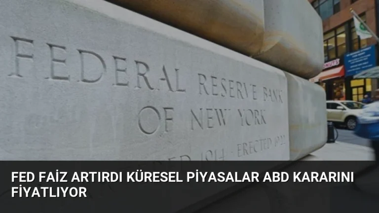Fed Faiz Artırdı Küresel Piyasalar ABD Kararını Fiyatlıyor