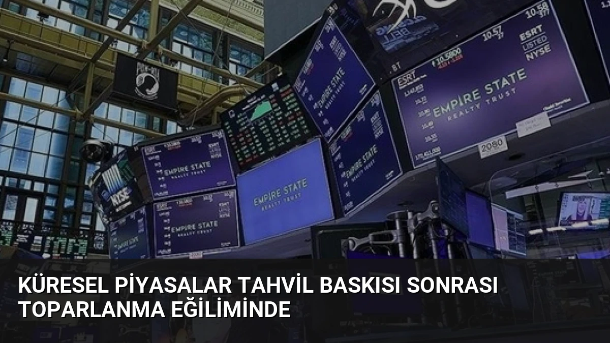 Küresel Piyasalar Tahvil Baskısı Sonrası Toparlanma Eğiliminde