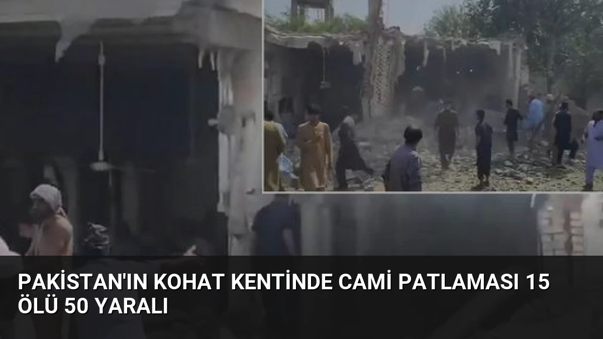 Pakistan’ın Kohat Kentinde Cami Patlaması 15 Ölü 50 Yaralı