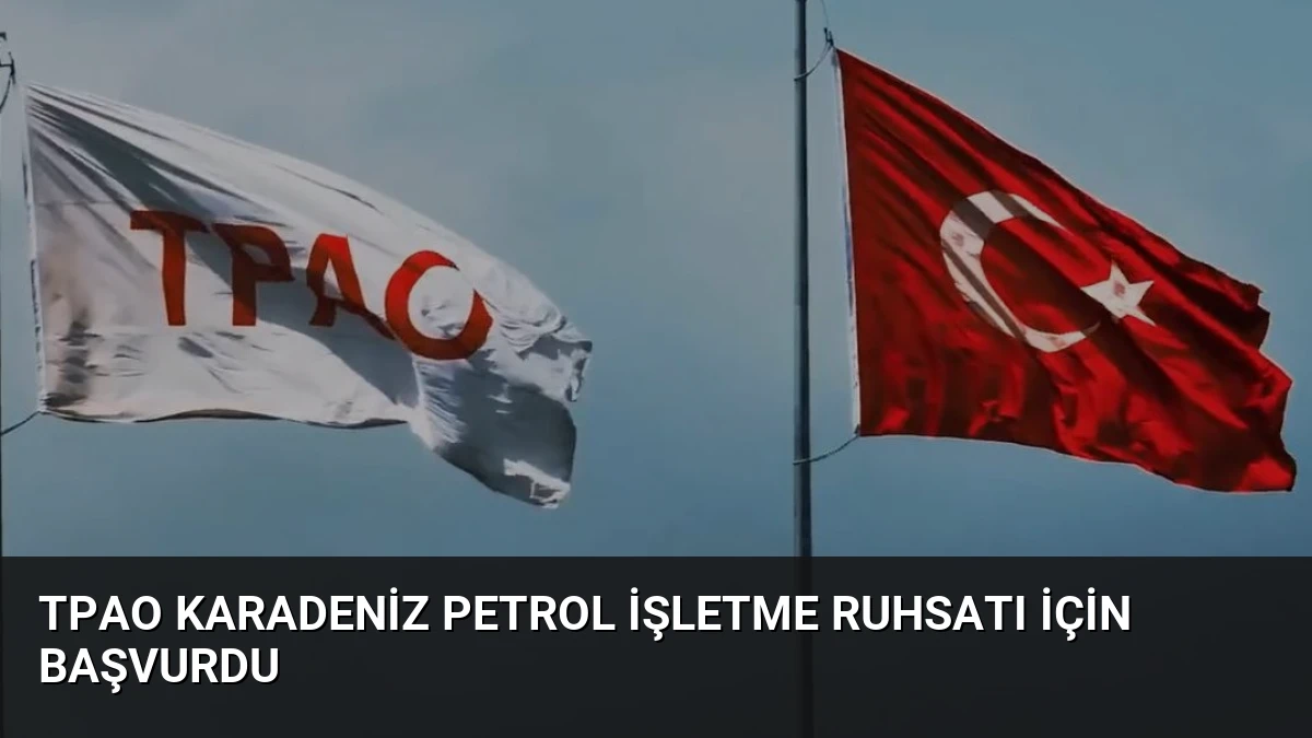 TPAO Karadeniz Petrol İşletme Ruhsatı İçin Başvurdu
