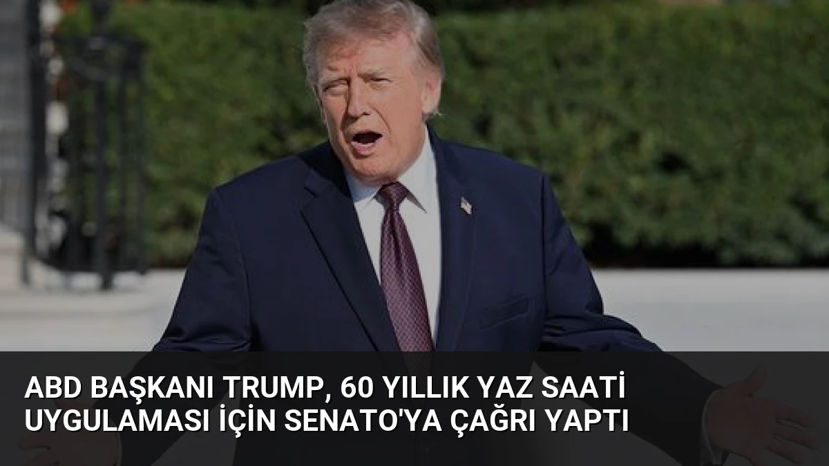 ABD Başkanı Trump, 60 Yıllık Yaz Saati Uygulaması İçin Senato’ya Çağrı Yaptı