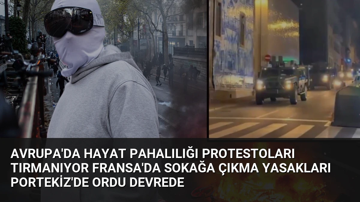 Avrupa’da Hayat Pahalılığı Protestoları Tırmanıyor Fransa’da Sokağa Çıkma Yasakları Portekiz’de Ordu Devrede