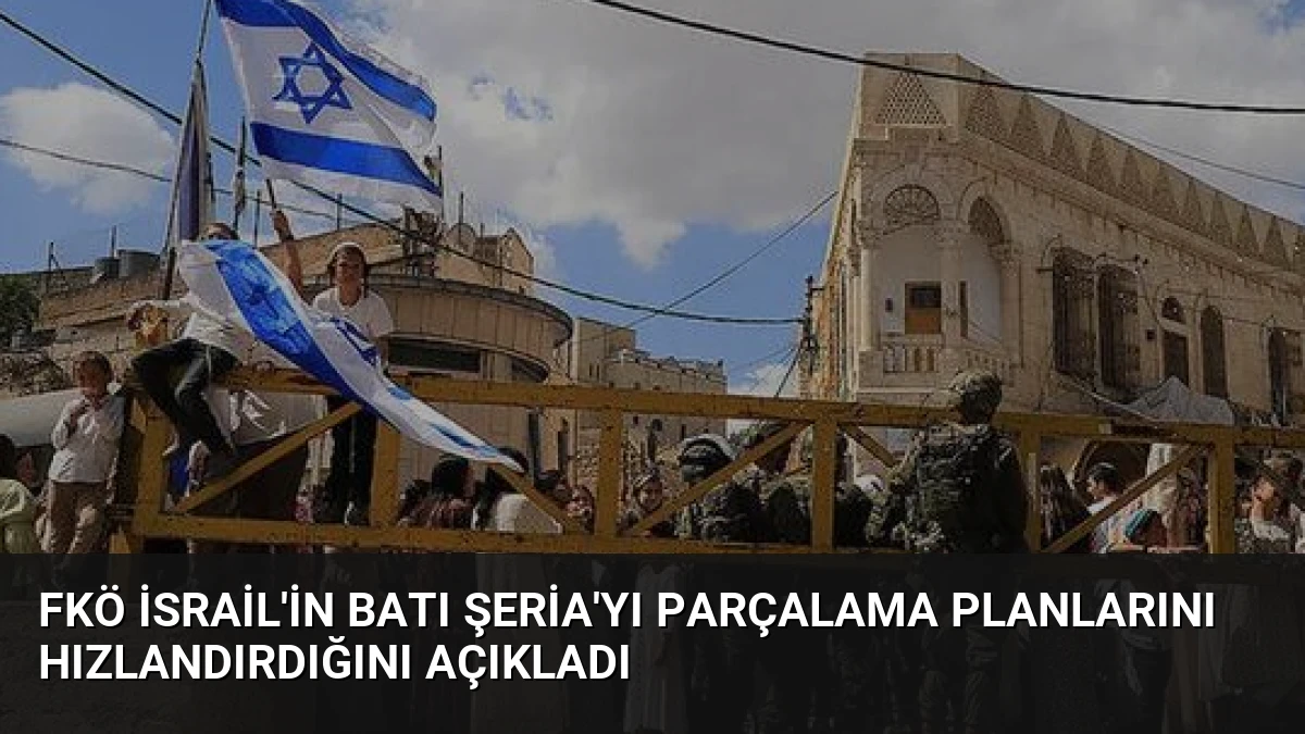 FKÖ İsrail’in Batı Şeria’yı Parçalama Planlarını Hızlandırdığını Açıkladı