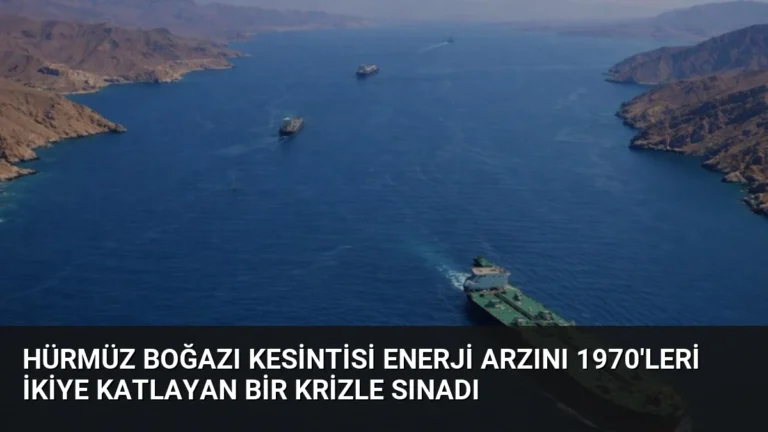 Hürmüz Boğazı Kesintisi Enerji Arzını 1970’leri İkiye Katlayan Bir Krizle Sınadı