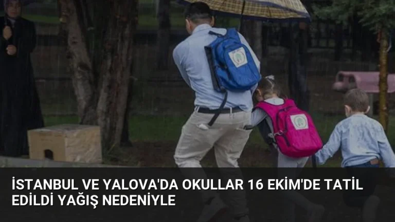İstanbul ve Yalova’da Okullar 16 Ekim’de Tatil Edildi Yağış Nedeniyle