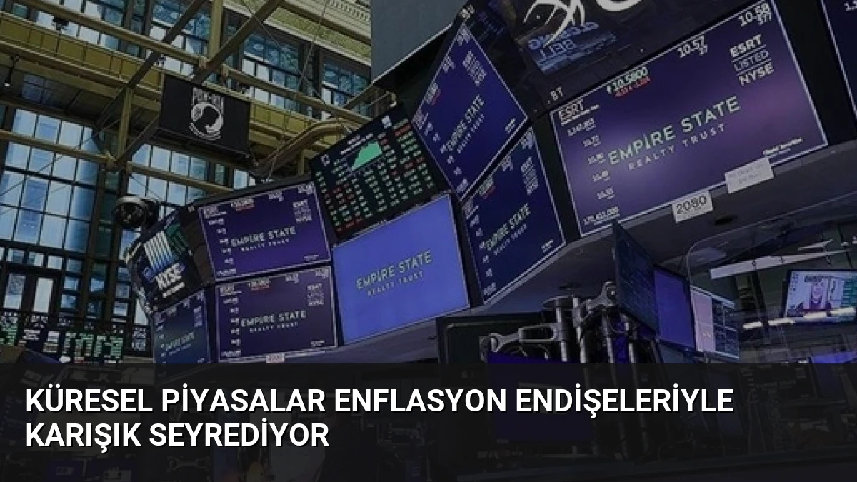 Küresel Piyasalar Enflasyon Endişeleriyle Karışık Seyrediyor