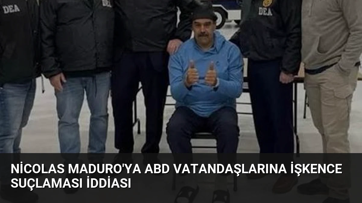 Nicolas Maduro’ya ABD Vatandaşlarına İşkence Suçlaması İddiası