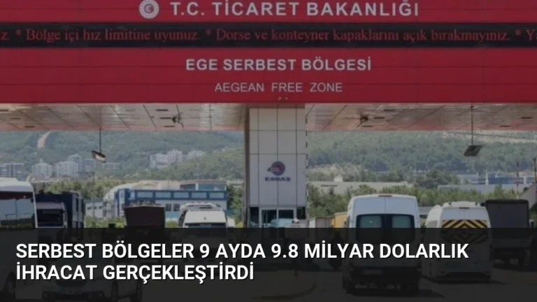 Serbest Bölgeler 9 Ayda 9.8 Milyar Dolarlık İhracat Gerçekleştirdi